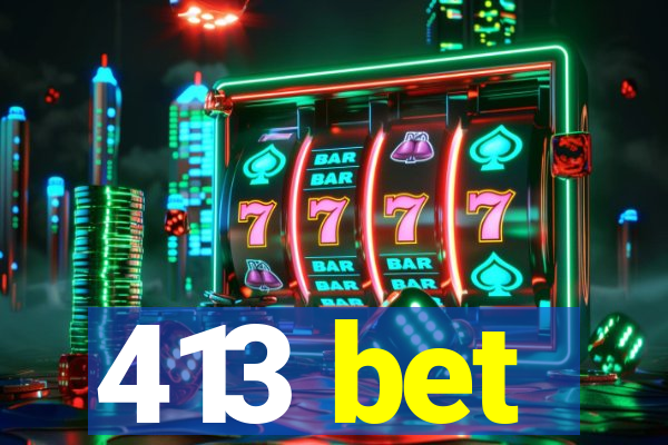 413 bet